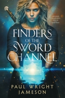 Finders of the Sword Channel: Book 3 of the Sword Channel Saga B0G34GQDZ1 Book Cover