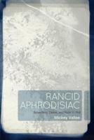 Rancid Aphrodisiac: Subjectivity, Desire, and Rock 'n' Roll 1501322176 Book Cover
