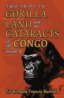 Two Trips to Gorilla Land and the Cataracts of the Congo, Volume 2 1636525679 Book Cover