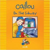 Caillou on the Subway (Out and About series) 2894505841 Book Cover
