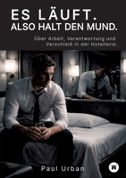 Es läuft. Also halt den Mund.: Über Arbeit, Verantwortung und Verschleiß in der Hotellerie 3384808479 Book Cover