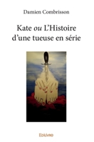 Kate ou L’Histoire d’une tueuse en série (French Edition) 2414255994 Book Cover