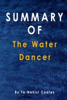Summary Of The Water Dancer: By Ta-Nehisi Coates B08JLXYGRY Book Cover