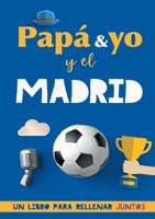 Papá y yo y el Madrid: Un libro del Madrid para rellenar juntos. Regalo para padre. Un libro de fútbol diferente 841174115X Book Cover