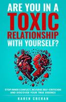 Are You in a Toxic Relationship with Yourself?: Stop Inner Conflict, Reverse Self-Criticism and Discover Your True Essence B0F92HT6HJ Book Cover