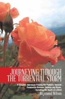 Journeying Through the Torrential Storm: A Couple's Journey in Finding the Pathway Towards Passionate Oneness Through any Storm, Including the Death of a Child 1491820128 Book Cover