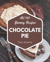 Ah! 150 Yummy Chocolate Pie Recipes: The Best Yummy Chocolate Pie Cookbook that Delights Your Taste Buds B08JLXYLKB Book Cover