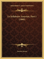 Le Syllabaire Assyrien, Part 1 (1869) 116768527X Book Cover