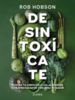 Desintoxícate: Elimina tu adicción a los alimentos ultraprocesados... / Unprocess Your Life 6073929447 Book Cover