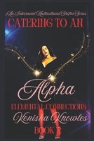 Catering to an Alpha: Elemental Connections (Pack Coalition; Blood Moon Howlers...) B0CH2MG324 Book Cover