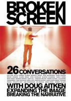 Broken Screen: 26 Conversations With Doug Aitken Expanding the Image, Breaking the Narrative 1933045264 Book Cover