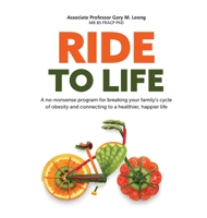 Ride to Life: A no-nonsense program for breaking your family's cycle of obesity and connecting to a healthier, happier life 0648671232 Book Cover