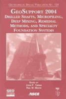 GeoSupport 2004: Drilled Shafts, Micropiling, Deep Mixing, Remedial Methods, and Specialty Foundation Systems: Proceedings of Sessions of the GeoSupport ... (Geotechnical Special Publication, No. 124) 0784407134 Book Cover