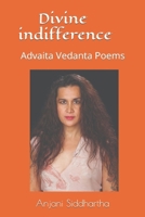 DIVINE INDIFFERENCE: Advaita Vedanta poems B09NHCD2ZQ Book Cover