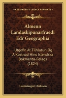 Almenn Landaskipunarfraedi Edr Geographia: Utgefin At Tilhlutun Og A Kostnad Hins Islendska Bokmenta-Felags (1824) 1160780331 Book Cover