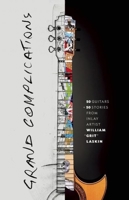 Grand Complications: 50 Guitars and 50 Stories from Inlay Artist William "Grit" Laskin 1927958849 Book Cover