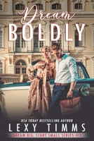 Dream Boldly (Big Dreams, Start Small Series) B0DT14CDRM Book Cover