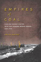 Empires of Coal: Fueling China’s Entry into the Modern World Order, 1860-1920 (Studies of the Weatherhead East Asian Institute, Columbia University) 0804792844 Book Cover