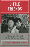 Little Friends: Children's Film and Media Culture in China (Asia/Pacific/Perspectives) 0742525414 Book Cover