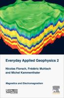 Everyday Applied Geophysics 2: Electromagnetics and Magnetics 1785482807 Book Cover