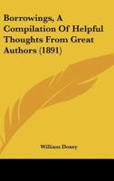Borrowings, A Compilation Of Helpful Thoughts From Great Authors 1104041669 Book Cover