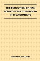 The Evolution of Man Scientifically DisprovedIn 50 Arguments 935511110X Book Cover