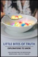 Little Bites of Truth: Explorations to Savor, for Meditation, Mindfulness, and Self-Enquiry 0998215554 Book Cover