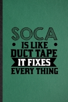 Soca Is Like Duct Tape It Fixes Every Thing: Lined Notebook For Music Soloist Orchestra. Ruled Journal For Octet Singer Director. Unique Student Teacher Blank Composition Great For School Writing 1677004460 Book Cover