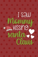 I Saw Mommy Kissing Santa Claus: Notebook Journal Composition Blank Lined Diary Notepad 120 Pages Paperback Red Points Santa Claus 1706199562 Book Cover