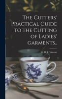 The Cutters' Practical Guide to the Cutting of Ladies' Garments.. 1014874521 Book Cover