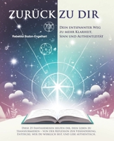 Fantasiereisen: ZURÜCK ZU DIR - 25 Impulsgeschichten inkl. Audios zum Anhören - mit Coaching-Aufgaben und Affirmationen - Zum Entspannen, Reflektieren ... Sinn und Authentizität (German Edition) 3982708508 Book Cover