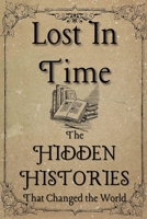 Lost in Time: The Hidden Histories That Changed the World B0FDWNMHC9 Book Cover