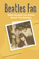 Beatles Fan: What Should You Know About The Beatles: What Fan Should Know About The Beatles B09CGFXKJY Book Cover