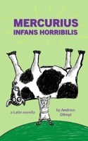 Mercurius: Infans Horribilis: A Latin Novella null Book Cover