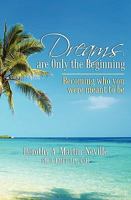 Dreams Are Only the Beginning: Becoming Who You Were Meant to Be 1450575749 Book Cover