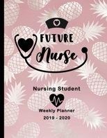 Future Nurse Nursing Student 2019-2020 Weekly Planner: LPN RN Nurse CNA Education Monthly Daily Class Assignment Activities Schedule October 2019 to ... Pages Stethoscope Heart Pink Pineapples B07Y4MVZ41 Book Cover