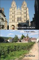Dreaming in Dijon: A Wish Fulfilled 1425172431 Book Cover