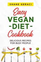 Easy Vegan Diet Cookbook: Delicious Recipes for Busy People 180293636X Book Cover