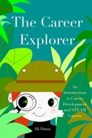 The Career Explorer: An Introduction to Career Development and STEAM Careers 0368393054 Book Cover