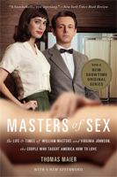 Masters of Sex: The Life and Times of William Masters and Virginia Johnson, the Couple Who Taught America How to Love 0465079997 Book Cover