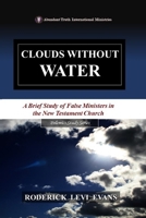 Clouds Without Water: A Brief Study of False Ministers in the New Testament Church (Kingdom Contenders Series) 1601413122 Book Cover