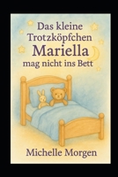 Das kleine Trotzköpfchen Mariella: Band 4 - Mariella mag nicht ins Bett B0FR5B5287 Book Cover