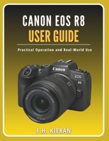 Canon EOS R8 User Guide: Practical Operation and Real-World Use B0GNZ9J747 Book Cover