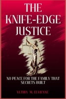 THE KNIFE EDGE JUSTICE: NO PEACE FOR THE FAMILY THAT SECRETS BUILT B0FDL4B71J Book Cover