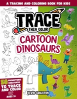 Trace Then Color: Cartoon Dinosaurs: A Tracing and Coloring Book for Kids B0BW2RY5ZM Book Cover