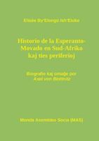 Hi-storio de la Esperanto- Movado en Sud-Afriko kaj ties periferioj: Biografie kaj omaĝe por Axel von Blottnitz, kun antaŭparolo de Renato C 2918300675 Book Cover