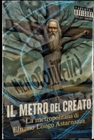 Il metro del Creato: La metropolitana di Eluano Longo Astarnazza (Italian Edition) B0FP2M6V6B Book Cover