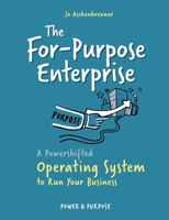 The For-Purpose Enterprise: A Powershifted Operating System to Run Your Business 334713169X Book Cover