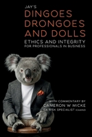 Dinoges, Drongoes and Dolls: Ethics and Integrity for Professionals in Business 1069980447 Book Cover