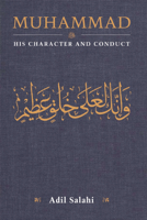 Muhammad: His Character and Conduct: A Complete Study of the Life of the Prophet of Islam 0860375668 Book Cover